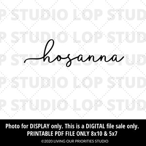 May include: Printable digital file of the word "hosanna" in a cursive script font. The file is available in 8x10 and 5x7 sizes.