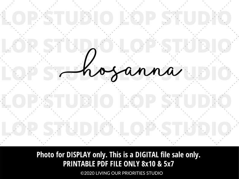 May include: Printable digital file of the word "hosanna" in a cursive script font. The file is available in 8x10 and 5x7 sizes.