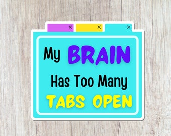 My Brain Has Too Many Tabs Open Sticker, Humorous sticker, Funny gift for Wife, Small gift for mom, Gifts under 5, Colorful decal