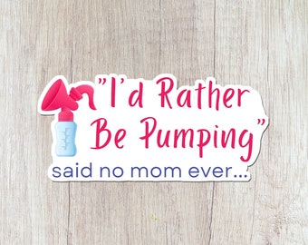 I'd Rather Be Pumping Sticker, Funny Mom Decal, Exclusively Pumping, Breast Pump Sticker, Breastfeeding, Mom Humor, Christmas gift for wife