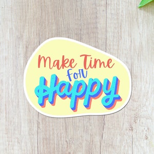 Make Time for Happy Sticker, Self Love, Mental Health Awareness, Yellow Sticker, Decal for water bottle, laptop sticker, Gifts under 5