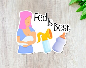 Fed is Best Sticker, Breastfeeding, Formula, and Breast Pump Sticker, Nursing Baby, Bottle Decal, Small gift for her, Gift under 5, Mom life