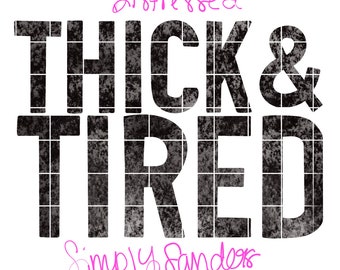 Thick and Tired Distressed PNG digital download