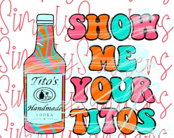 Show me your Tito's PNG Sublimation Digital Download (alcohol, vodka png)