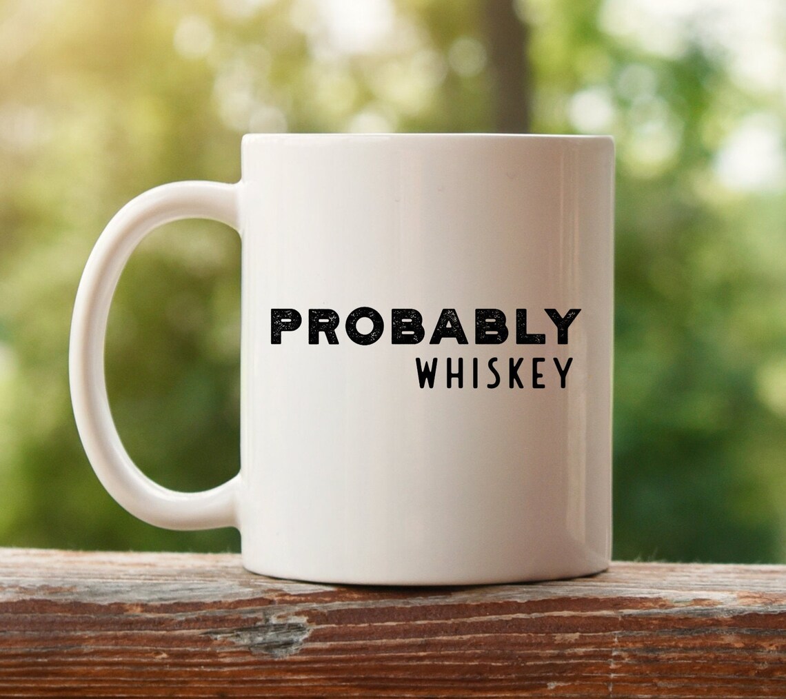 Probably Whiskey Mug Ceramic Mug Funny Mug for Him Whiskey Etsy