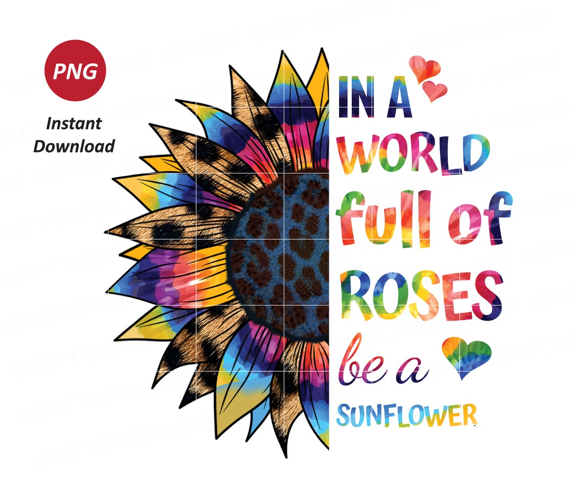 Tie Dye Sunflower Quote in A World Full of Roses Be A Etsy