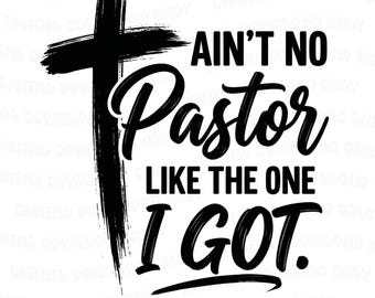 Ain’t No Pastor Like The One I Got PNG, Pastor Appreciation Shirt Design, Christian Faith PNG, Church Gift PNG