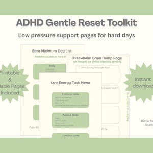 May include: ADHD Gentle Reset Toolkit with printable and fillable pages. Includes a Bare Minimum Day List, Overwhelm Brain Dump Page, and Low Energy Task Menu. The toolkit is available for instant download.