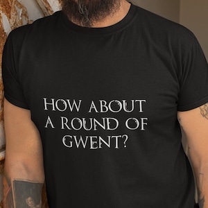 How About A Round Of Gwent? t shirt