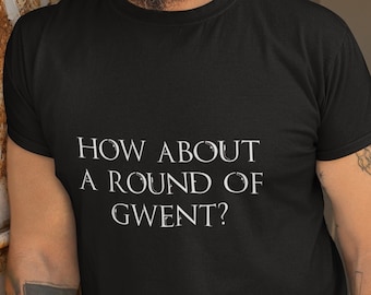 How About A Round Of Gwent? t shirt