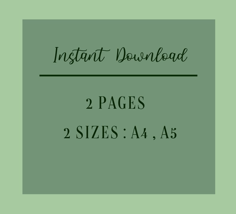 May include: An image with a sage green background and a darker green square in the center. The text "Instant Download" is at the top, followed by "2 PAGES" and "2 SIZES: A4, A5". The text is in a cursive font.