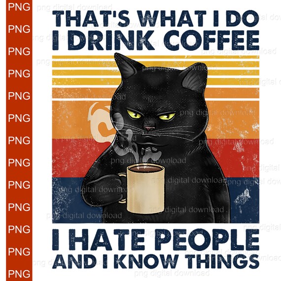 That's What I Do I Drink Coffee I Hate People and I Know Etsy