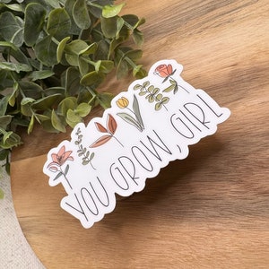 You Grow Girl Sticker | Flower Sticker | Flower Girl Sticker [WATERPROOF]