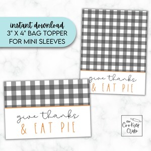 May include: Two printable 3 x 4 inch bag toppers with a black and white gingham pattern. The text "give thanks & EAT PIE" is written in orange on each topper. The text "the Cookier Club" is written in black on the bottom right corner of the image.