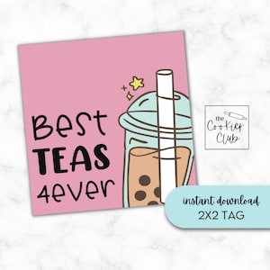 May include: Pink printable 2x2 tag with a cartoon illustration of a boba tea cup with a straw and the text "Best Teas 4ever". The tag also includes the text "the Cookie Club" and "instant download 2x2 tag".