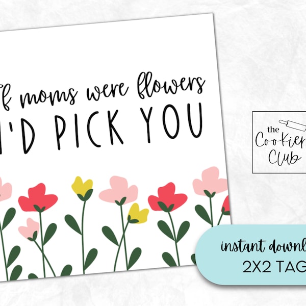 If Moms Were Flowers I'd Pick You - Printable Mother's Day Cookie Tag - Gift Tag - Sticker - Cupcake Topper - Digital Download - 2x2