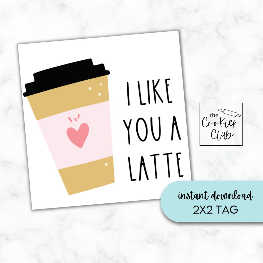 I Like You a Latte - Valentine's Day - Printable Cookie Tag - Digital ...