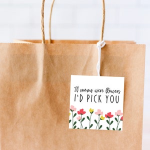 If Moms Were Flowers I'd Pick You - Printable Mother's Day Cookie Tag ...