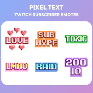 May include: Pixel art text emotes for Twitch subscribers. The emotes are in different colours and include the words "LOVE", "SUB HYPE", "TOXIC", "LMAO", "RAID", and "200 IQ".