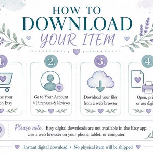 May include: A watercolor-style infographic with instructions on how to download a digital item from Etsy. The steps include purchasing, accessing the account, downloading files, and opening them. The text includes "Instant digital download" and "No physical item will be shipped."