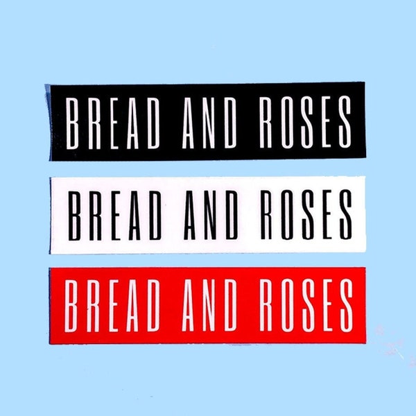 PROCEEDS DONATED Bread and Roses Waterproof Sticker