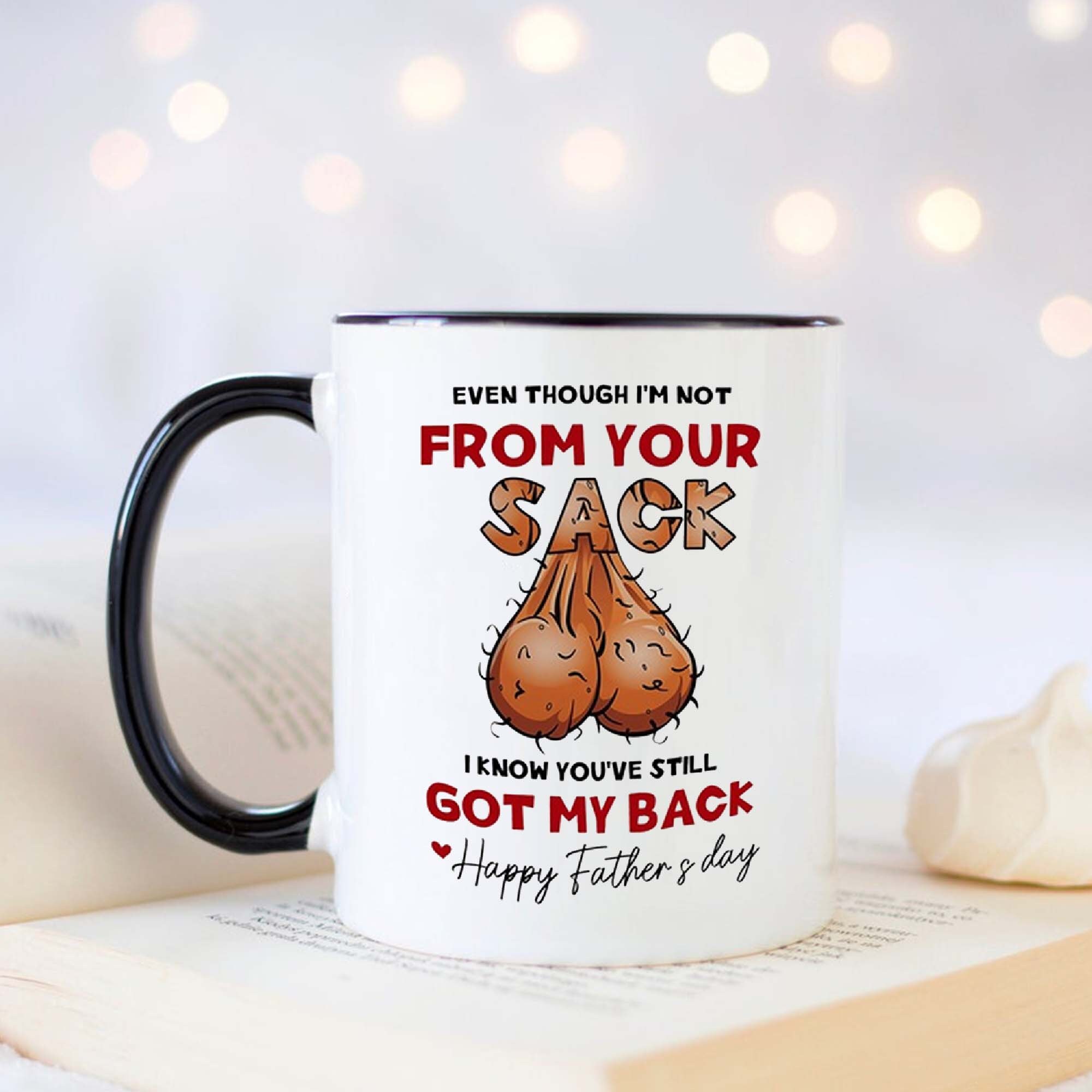 Funny Fathers Day Mug, Even Though I'm Not From Your Sack Mug, Fa…