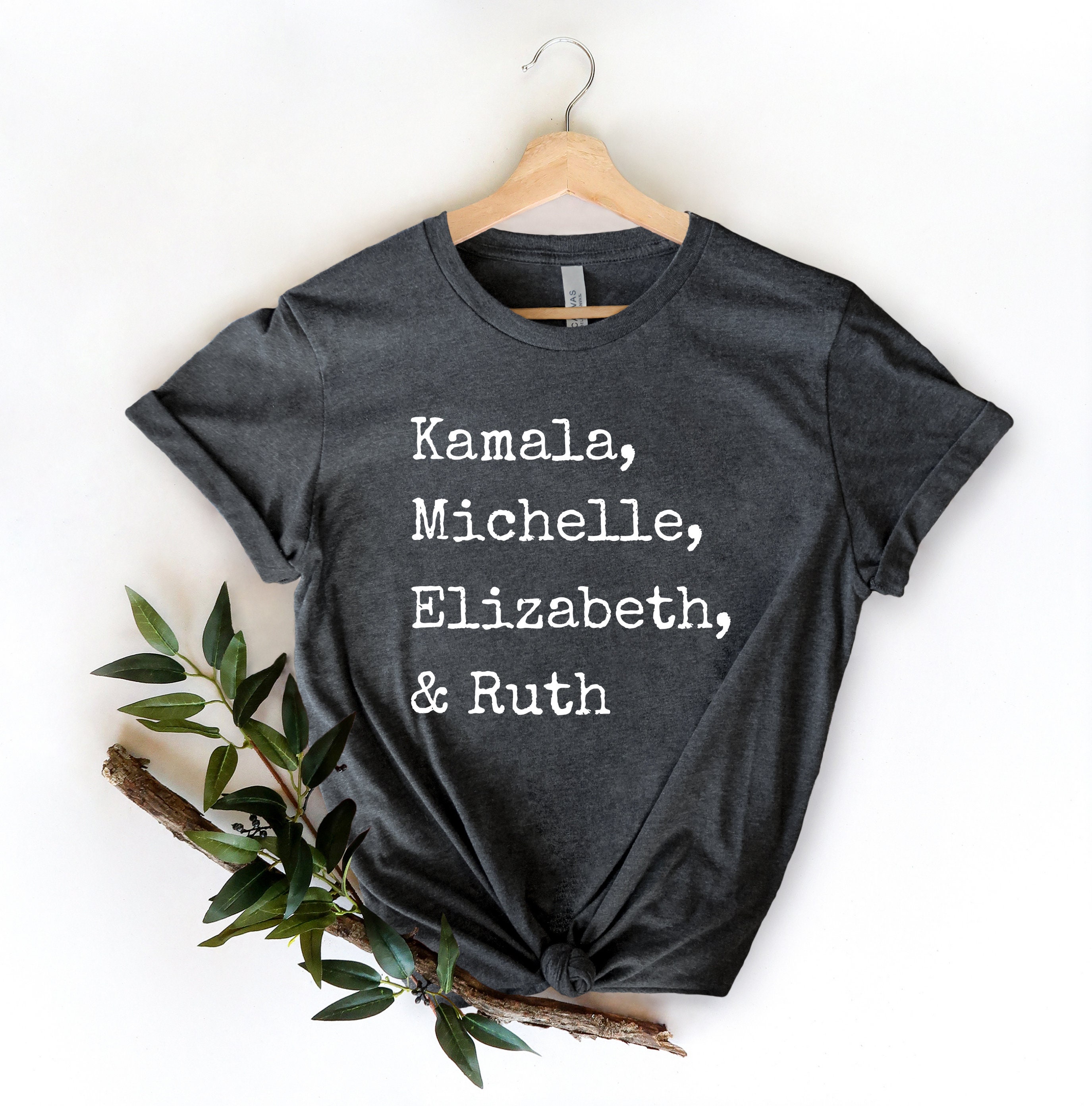Kamala Michelle Elizabeth & Ruth Political Shirt Democrat - Etsy
