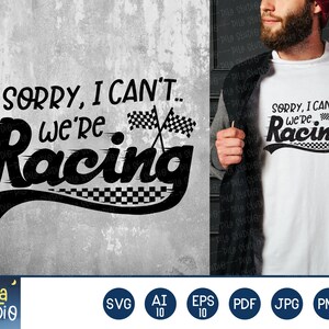 Sorry I Can&#39;t ... We&#39;re Racing, Sorry I Can&#39;t We&#39;re Racing svg, racing svg, checkered flag svg, SVG Cutting File, Printable, sublimation,png