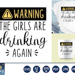 Warning! The Girls are Drinking Again SVG, warning girls are drinking again, Funny Printable, sublimation, eps, png, instant download