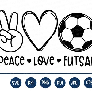 Peace Love Futsal svg, Soccer Svg, Futsal shirt svg, soccer ball svg, SVG Cutting File, clip art, Printable, dxf, png, instant download
