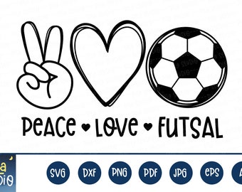 Peace Love Futsal svg, Soccer Svg, Futsal shirt svg, soccer ball svg, SVG Cutting File, clip art, Printable, dxf, png, instant download