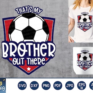 That’s My Brother Out There Svg, Soccer Svg, Little Brother Biggest Fan svg, SVG Cutting File, clipart, Printable, dxf,png, instant download