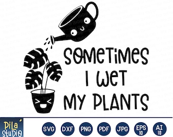 Sometimes I Wet My Plants svg, Funny Gardening svg, Cute Plant svg, SVG Cutting File, Plants clip art, Printable, dxf, png, instant download