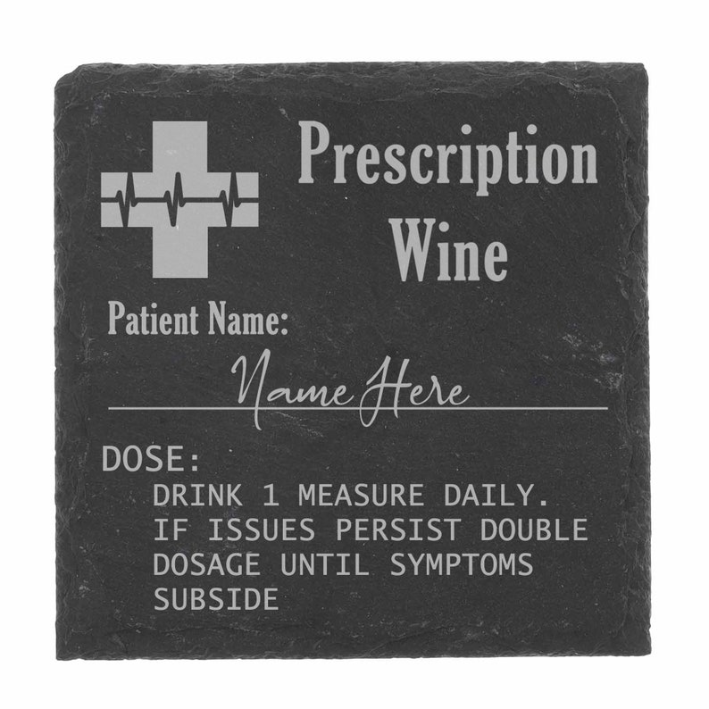 May include: Black slate coaster with a white medical cross and the text "Prescription Wine". The text "Patient Name: Name Here" and "DOSE: DRINK 1 MEASURE DAILY. IF ISSUES PERSIST DOUBLE DOSAGE UNTIL SYMPTOMS SUBSIDE" is also on the coaster.