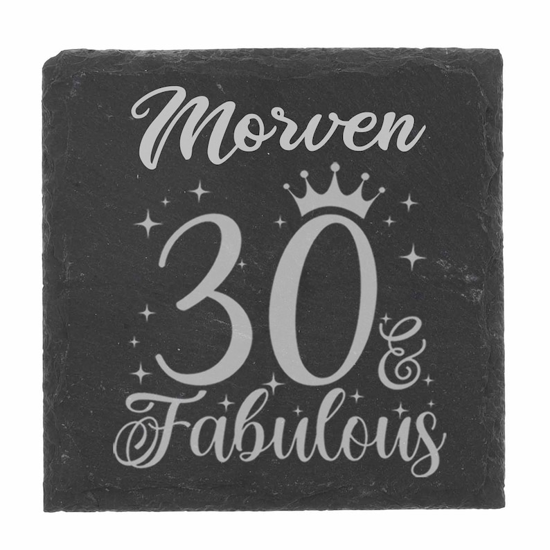 May include: Black slate coaster with the text "Morven 30 & Fabulous" in silver lettering. A crown is above the number 30.