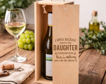 I Smile Because You're My Daughter I Laugh Because There's Nothing You Can Do About It Birthday Wooden Bottle Box, Funny Wine Gift Box