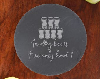 In Dog Beers I've Only Had 1 Birthday Gift For Him, Slate Coaster, Funny Beer Gift, Dog Lover Bar Accessory