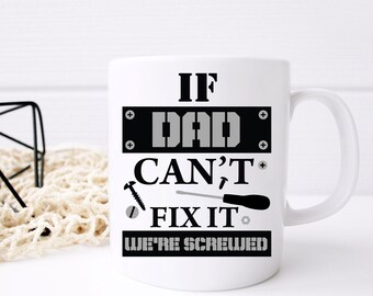 If Dad Can't Fix it We are all Screwed Coffee Mug Birthday Gift For Dad, Funny Tea Mug Keepsake, Printed Mug