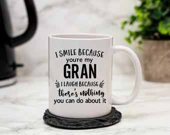 I Smile Because You're My Gran I Laugh Because There's Nothing You Can Do About It Birthday Gift For Gran, Funny Ceramic Coffee Mug Keepsake