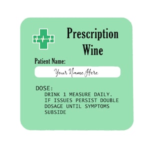 May include: A green prescription card with a red heart and a plus sign. The text reads "Prescription Wine" and "Patient Name: Your Name Here". The dosage instructions read "DRINK 1 MEASURE DAILY. IF ISSUES PERSIST DOUBLE DOSAGE UNTIL SYMPTOMS SUBSIDE."