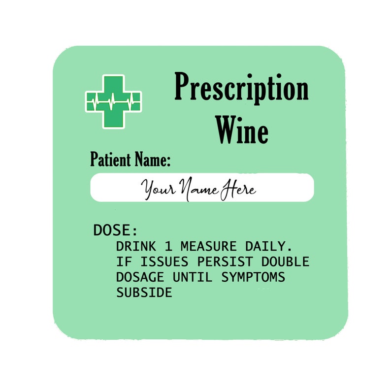 May include: A green prescription card with a red heart and a plus sign. The text reads "Prescription Wine" and "Patient Name: Your Name Here". The dosage instructions read "DRINK 1 MEASURE DAILY. IF ISSUES PERSIST DOUBLE DOSAGE UNTIL SYMPTOMS SUBSIDE."