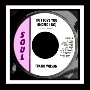 May include: A black and white vinyl record with a pink label. The label says "SOUL" in purple letters and "DO I LOVE YOU (INDEED I DO)" in black letters. The record is by Frank Wilson and the song is "Do I Love You (Indeed I Do)".