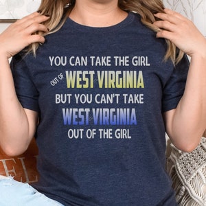 West Virginia Women's T-Shirt ,  WV Gift for Her, Take the Girl Out of The Country, West Virginia Shirt for Women, WV Christmas Gift for Mom