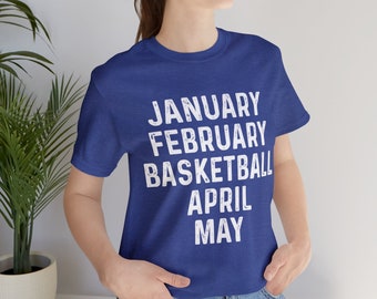 January february basketball april may shirt, UK Shirt, College Basketball Shirt, University, March Madness Shirt, Basketball Season Shirt