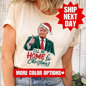 I&#39;ll Be Home for Christmas Shirt, Trump 2024 Shirt, Republican Shirt, President Trump T-Shirt, Trump 2024 Sweatshirt, Trump President Shirt