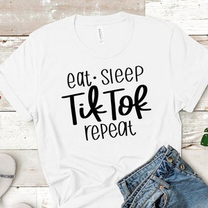 Eat, Sleep, Tik Tok, Repeat Tee Shirt | Tik Tok Tee Shirt | Funny Tee Shirt | Tumblr Shirt | Inspirational Shirt  | White Elephant Gift