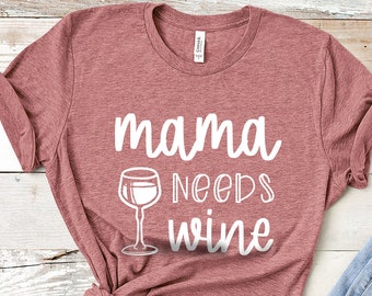 Mama Needs Wine Shirt, Wine Shirt, Wine Lover Shirt, Wine Tee, Personalized Gift ,Mama Shirt, Gift For Her, Christmas Gift, Gift For Mom