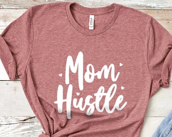 Mom Hustle, Mothers Day Gift, Mom Shirt, Gifts for Mom, New Mom Mothers Day Gift, Mothers Day From Daughter, First Mothers Day Gift