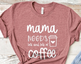 Moeder heeft koffie nodig, moedershirt, moedershirt, grappig moedershirt, koffieshirt, shirt koffieliefhebber, koffiet-shirt, cadeau voor moeder, cadeau voor koffie