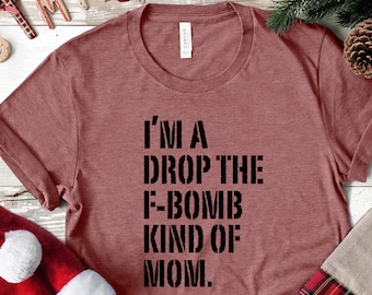 I'm A Drop The F-Bomb Kind of Mom Shirt, Mom Life T-shirt, Working Mom Personalized gift, New Mom Custom Tee, Mama Graphic Tee, Gift For Mom